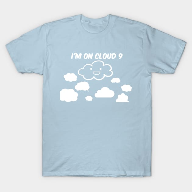 I'm on cloud 9 T-Shirt by shallotman